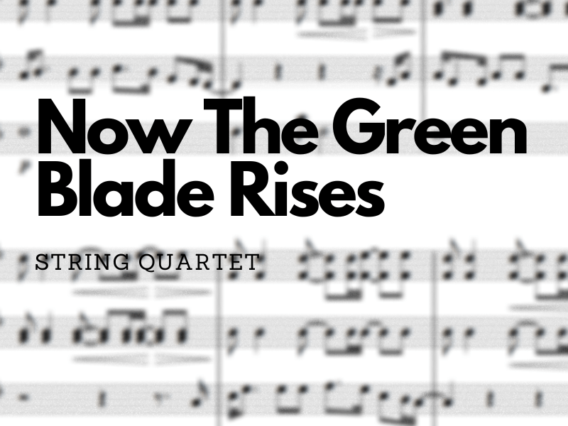 Now The Green Blade Rises – String Quartet&nbsp;Arrangement